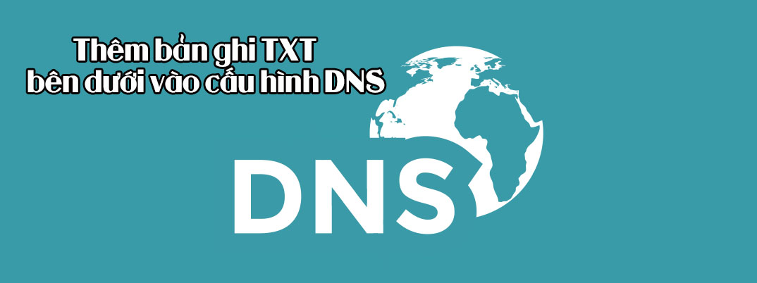 Thêm bản ghi TXT bên dưới vào cấu hình DNS
