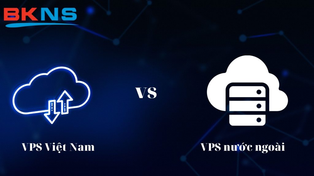 VPS Việt Nam vs VPS nước ngoài